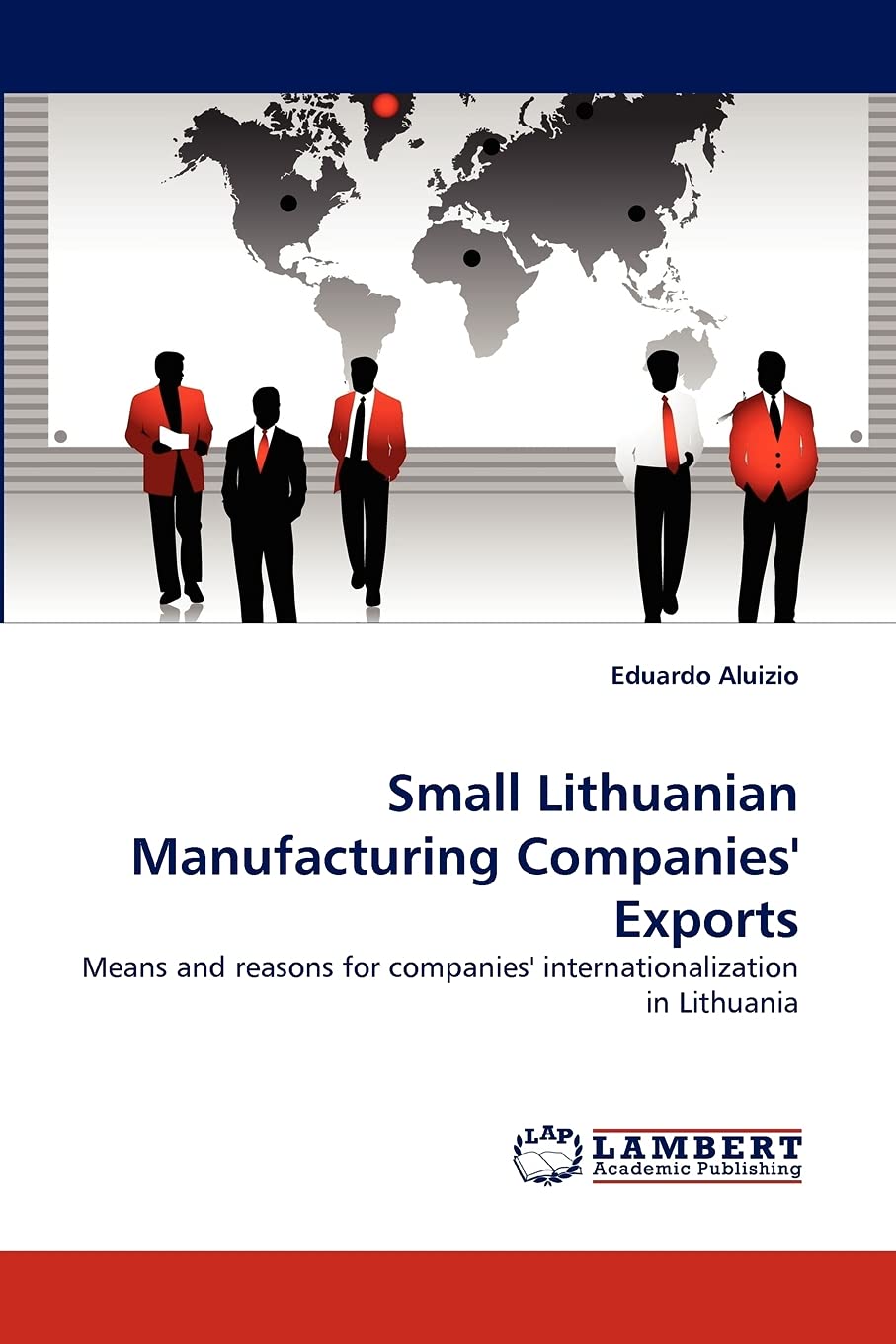 Small Lithuanian Manufacturing Companies' Exports: Means and reasons for companies' internationalization in Lithuania,Used