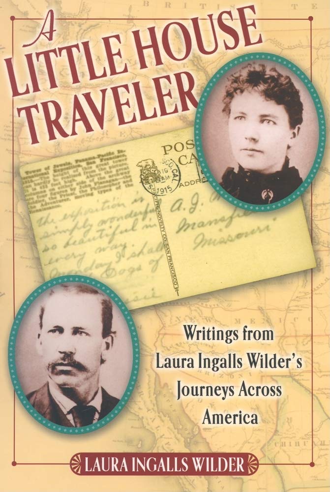 A Little House Traveler: Writings From Laura Ingalls Wilder'S Journeys Across America (Little House Nonfiction)