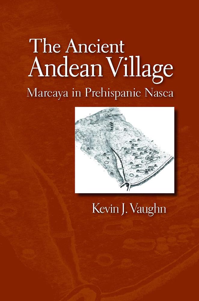 The Ancient Andean Village: Marcaya In Prehispanic Nasca,Used
