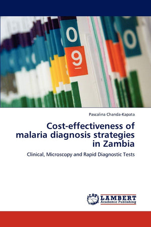 Costeffectiveness of malaria diagnosis strategies in Zambia: Clinical, Microscopy and Rapid Diagnostic Tests,Used