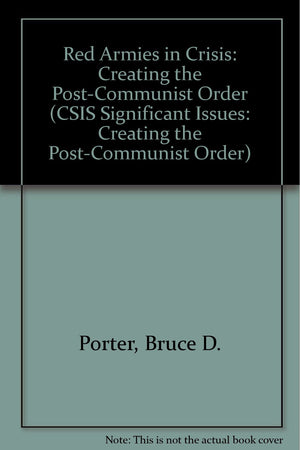 Red Armies In Crisis: Creating The Postcommunist Order (Csis Significant Issues Series),Used