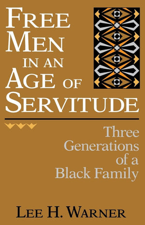 Free Men In An Age Of Servitude: Three Generations Of A Black Family,Used