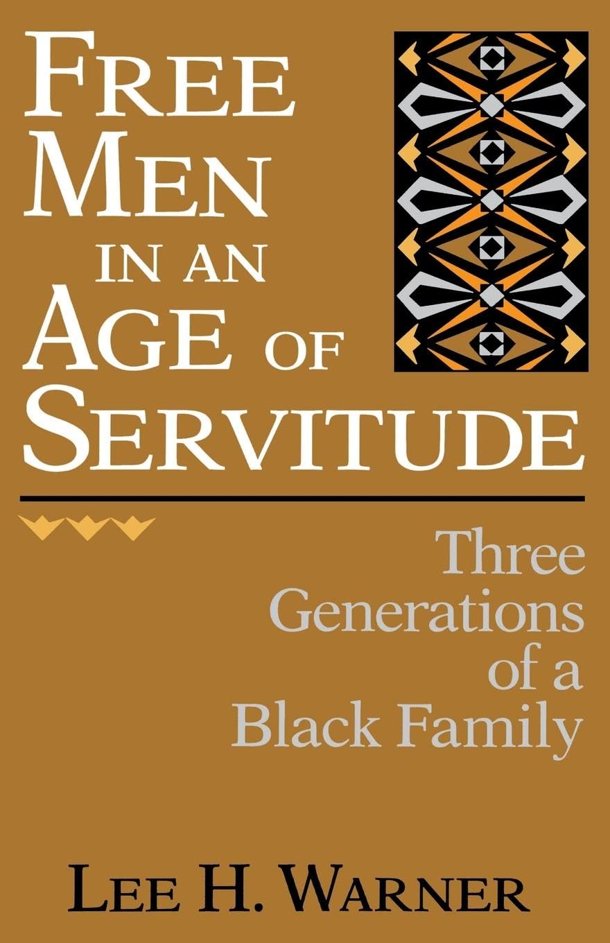 Free Men In An Age Of Servitude: Three Generations Of A Black Family,Used