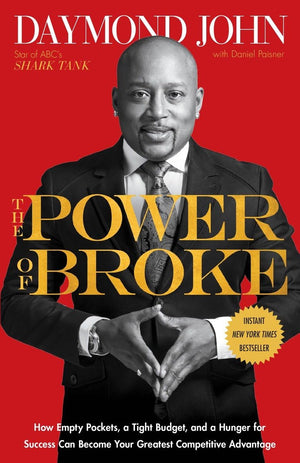 The Power Of Broke: How Empty Pockets, A Tight Budget, And A Hunger For Success Can Become Your Greatest Competitive Advantage