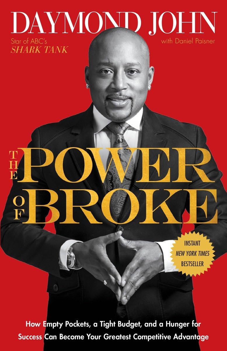 The Power Of Broke: How Empty Pockets, A Tight Budget, And A Hunger For Success Can Become Your Greatest Competitive Advantage