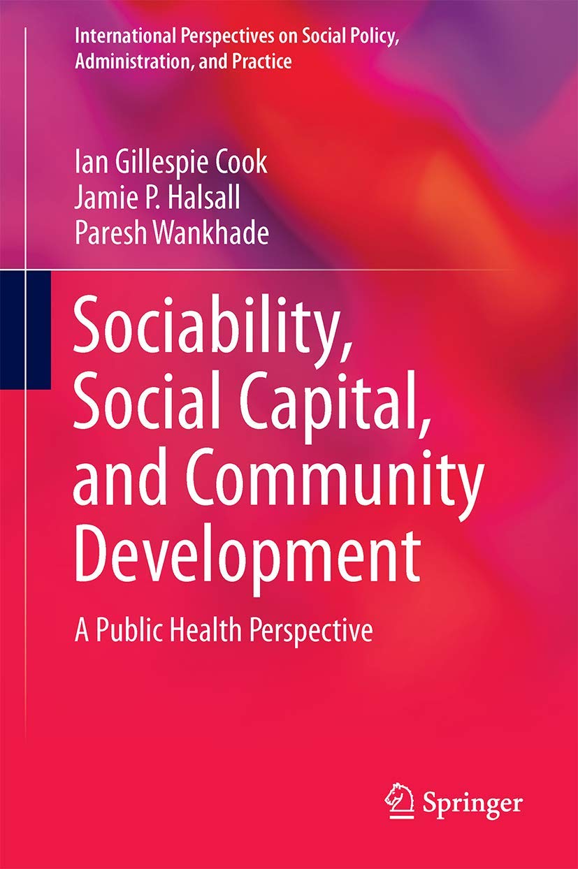 Sociability, Social Capital, and Community Development: A Public Health Perspective (International Perspectives on Social Policy,Used