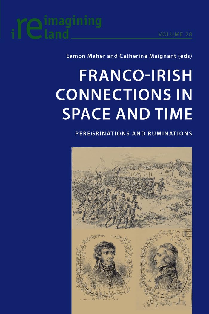 Francoirish Connections In Space And Time: Peregrinations And Ruminations (Reimagining Ireland)