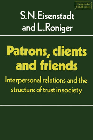 Patrons, Clients And Friends: Interpersonal Relations And The Structure Of Trust In Society (Themes In The Social Sciences),New