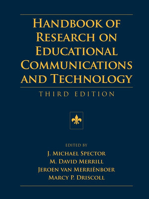 Handbook of Research on Educational Communications and Technology: A Project of the Association for Educational Communications a,New