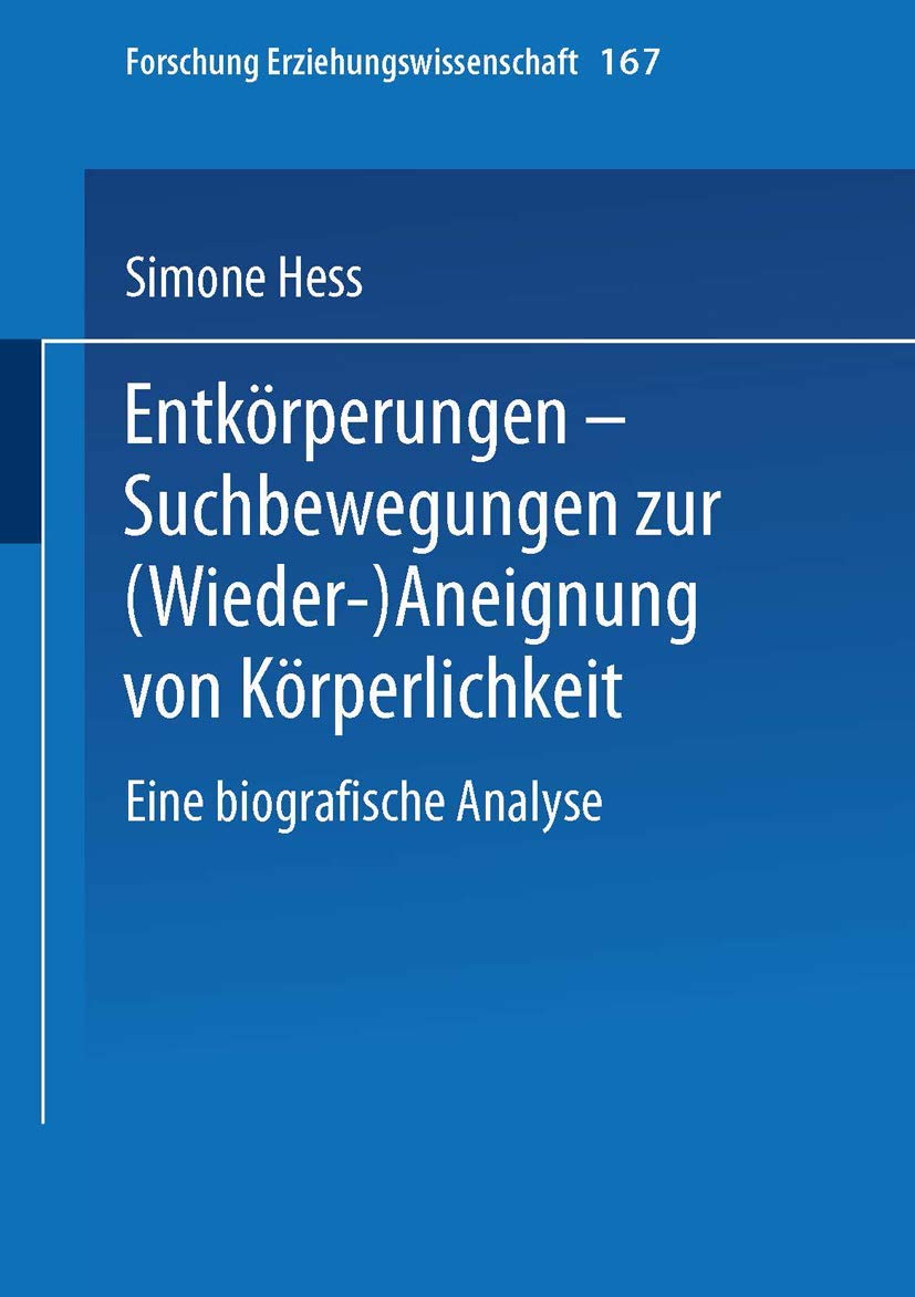 Entkrperungen  Suchbewegungen zur (Wieder)Aneignung von Krperlichkeit: Eine biografische Analyse (Forschung Erziehungswissensc,Used