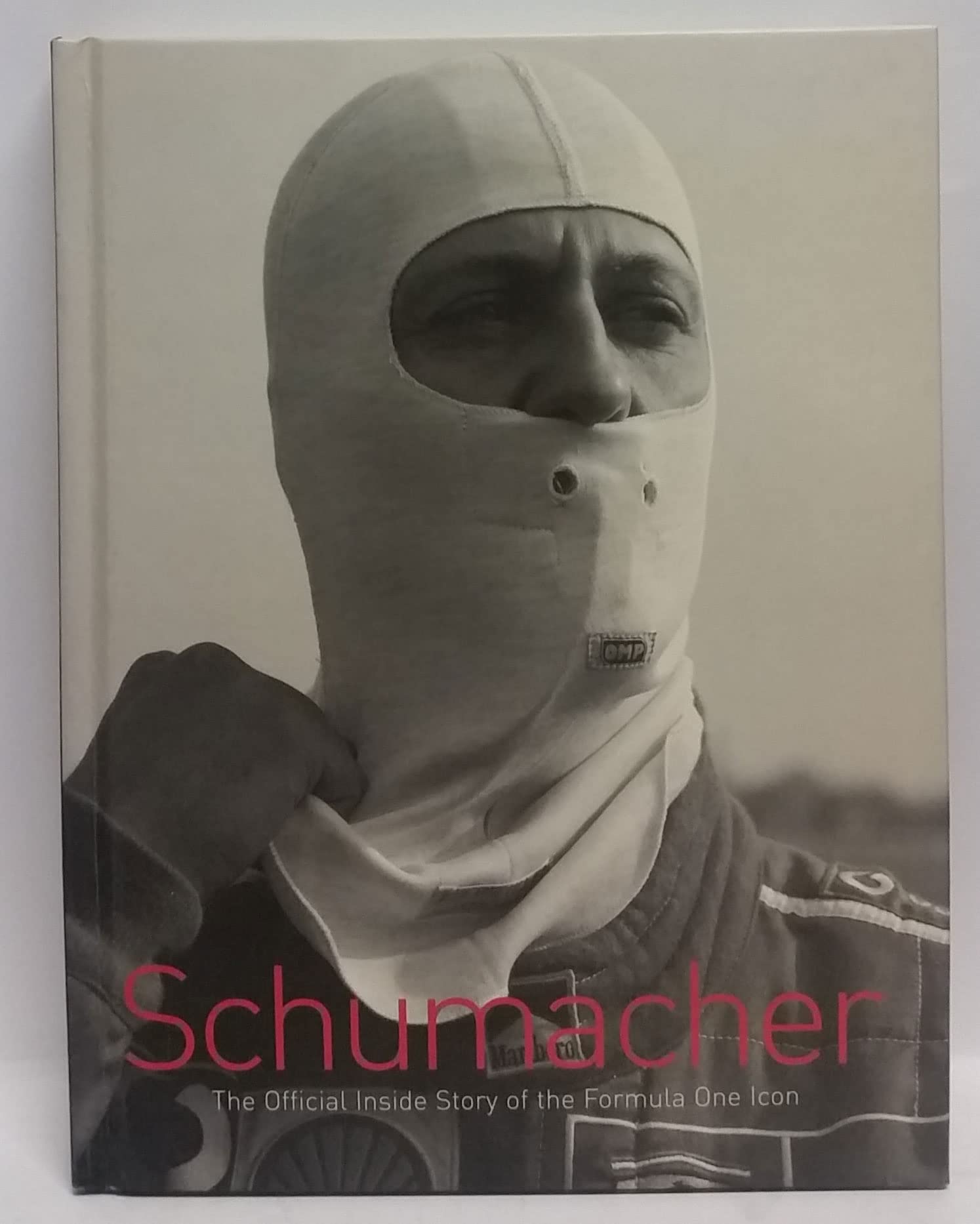 Schumacher: The Official Inside Story Of The Formula One Icon,New