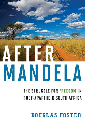 After Mandela: The Struggle for Freedom in PostApartheid South Africa,New