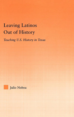 Leaving Latinos Out of History: Teaching US History in Texas (Latino Communities: Emerging VoicesPolitical, Social, Cultural a,Used