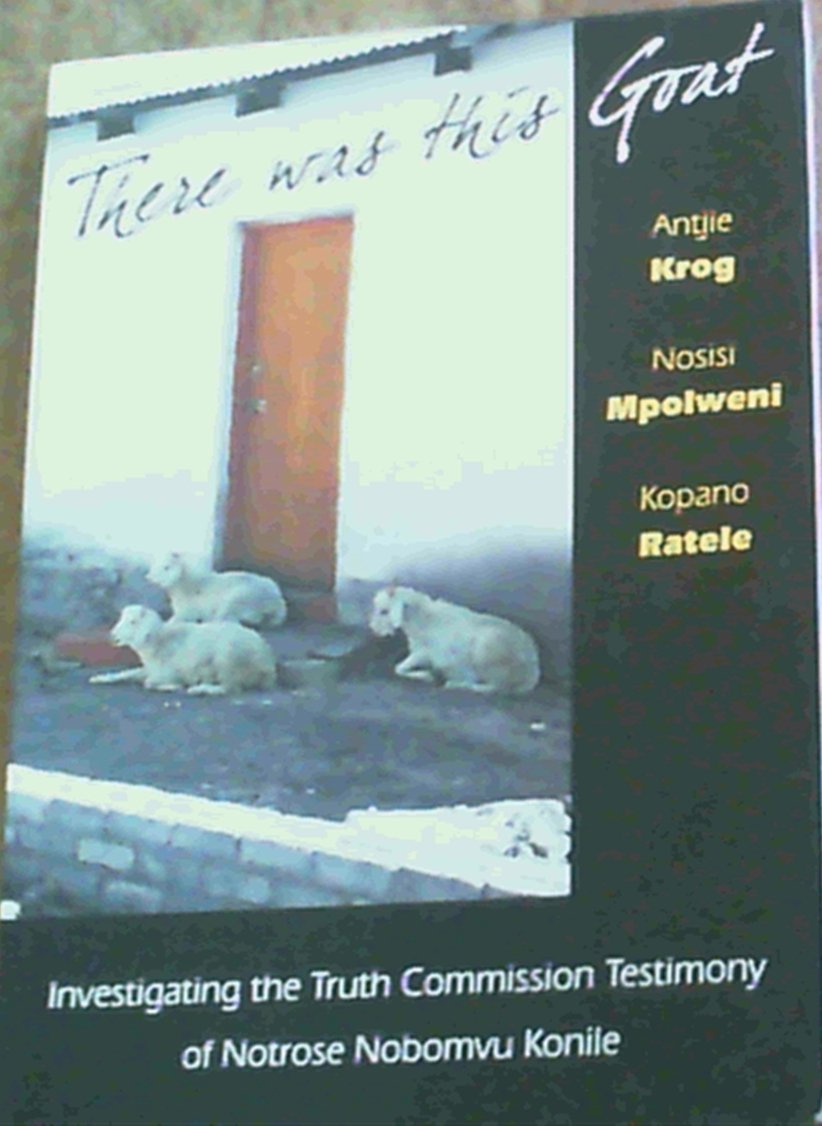There Was This Goat: Investigating the Truth Commission Testimony of Notrose Nobomvu Konile,Used