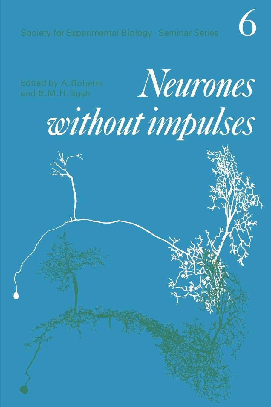 Neurones without Impulses: Their Significance for Vertebrate and Invertebrate Nervous Systems (Society for Experimental Biology ,Used