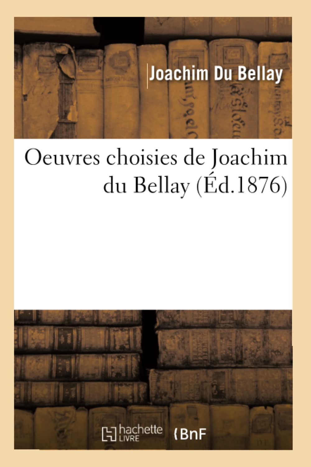 Oeuvres Choisies de Joachim Du Bellay (d.1876) (Litterature) (French Edition),Used
