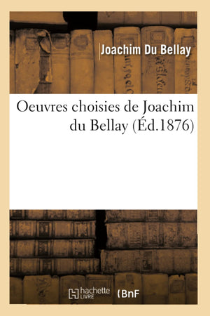 Oeuvres Choisies de Joachim Du Bellay (d.1876) (Litterature) (French Edition),Used
