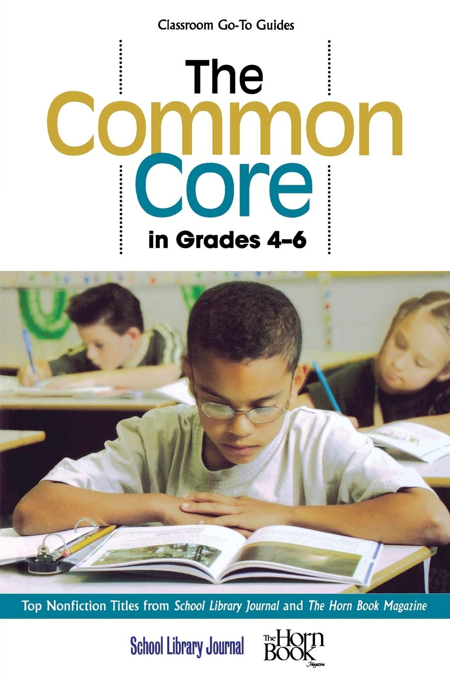 The Common Core in Grades 46: Top Nonfiction Titles from School Library Journal and The Horn Book Magazine (Classroom GoTo Gui,Used