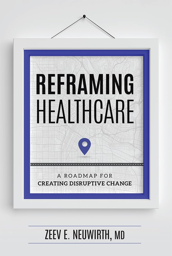 Reframing Healthcare: A Roadmap For Creating Disruptive Change,Used