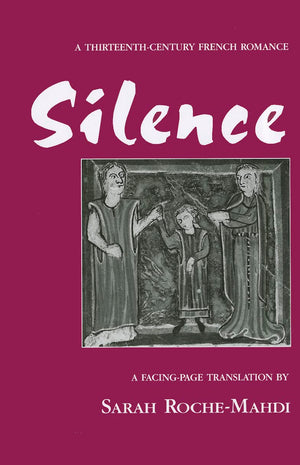 Silence: A Thirteenthcentury French Romance (Medieval Texts And Studies)