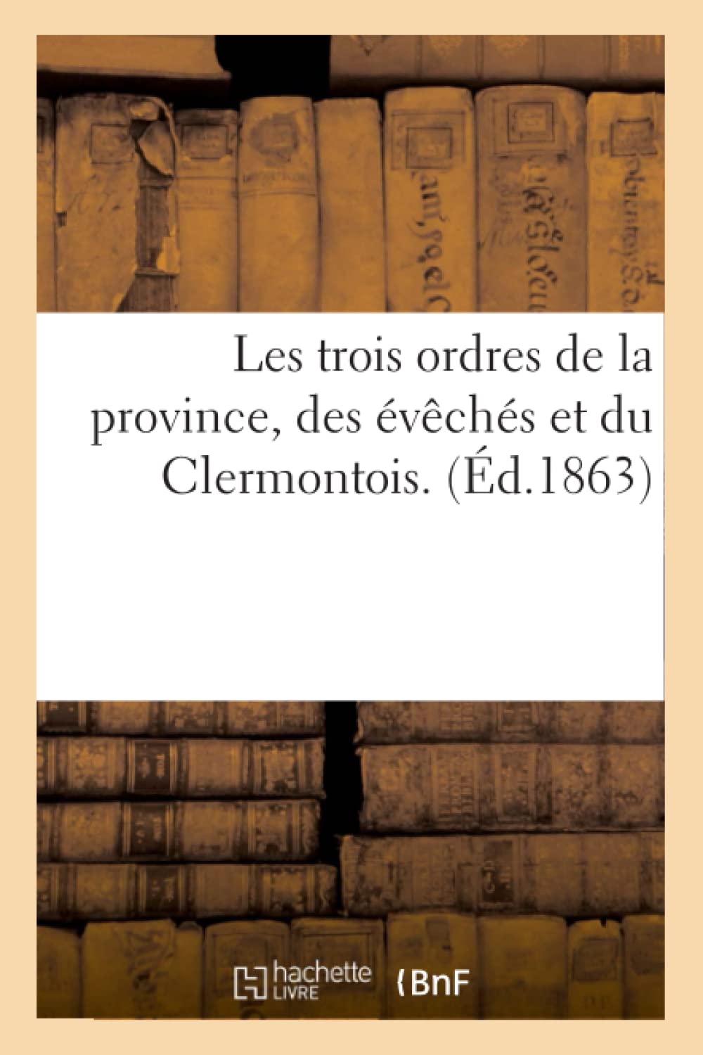 Les Trois Ordres De La Province, Des Vchs Et Du Clermontois. (D.1863) (Sciences Sociales) (French Edition),Used