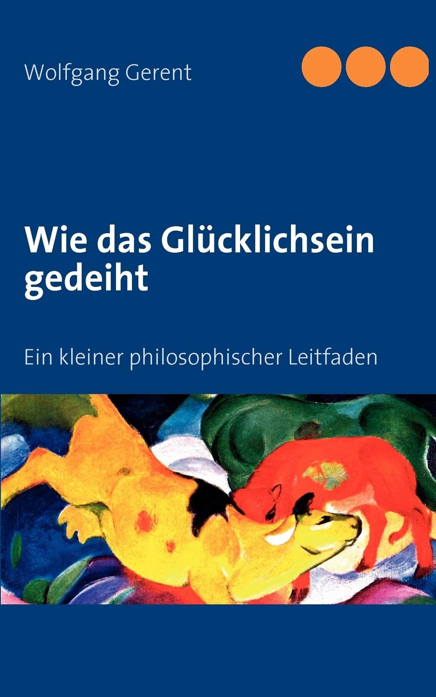 Wie das Glcklichsein gedeiht: Ein kleiner philosophischer Leitfaden (German Edition),Used