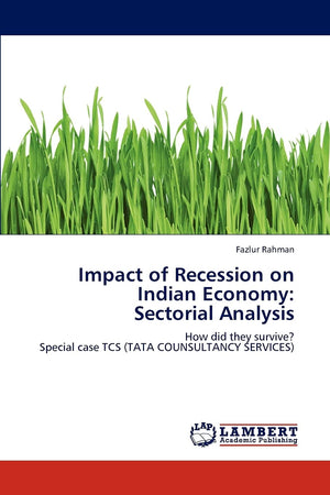 Impact of Recession on Indian Economy: Sectorial Analysis: How did they survive? Special case TCS (TATA COUNSULTANCY SERVICES),Used