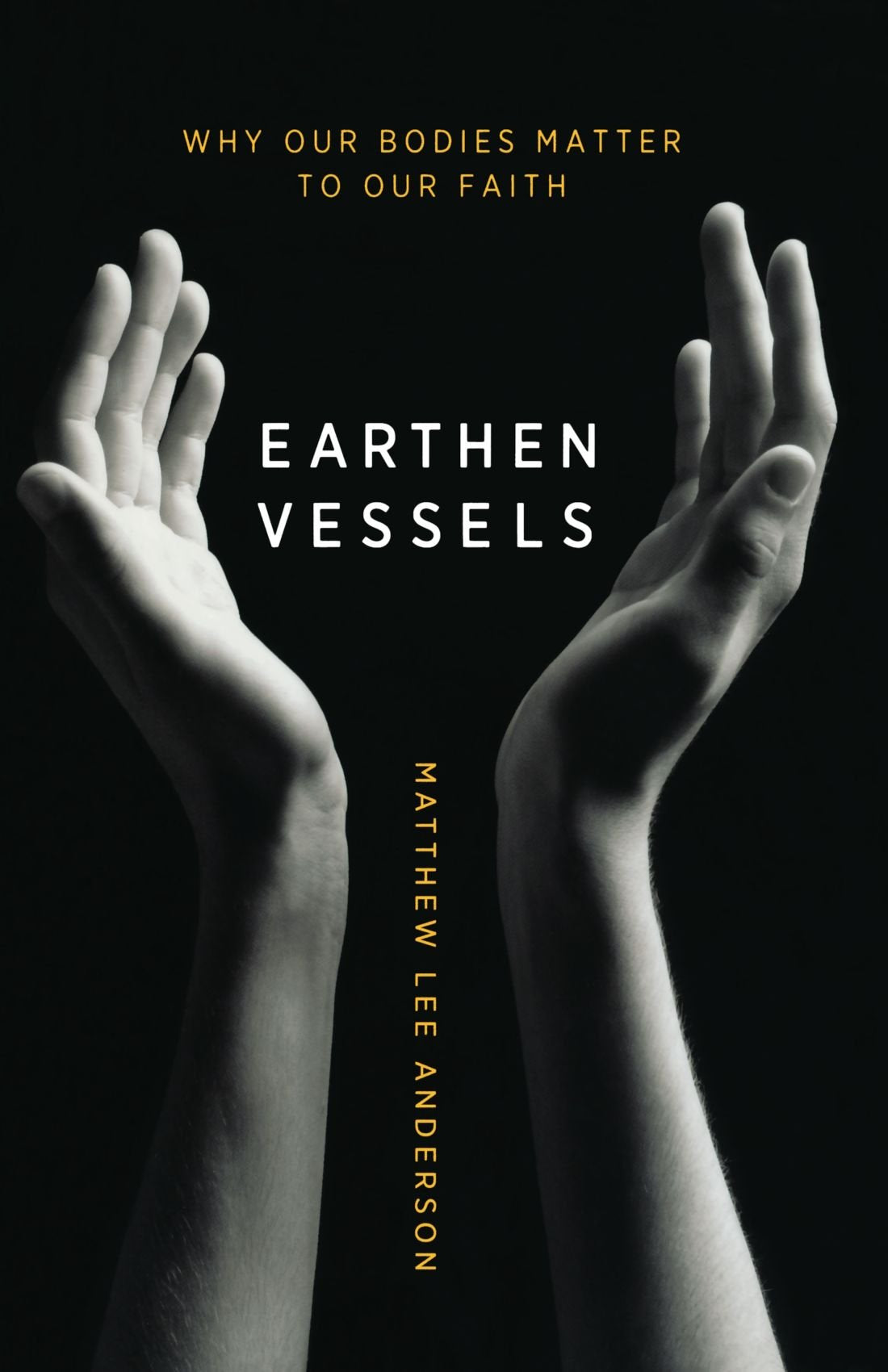 Earthen Vessels: Why Our Bodies Matter To Our Faith
