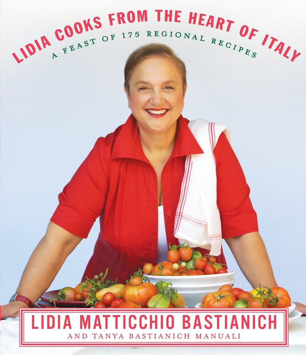 Lidia Cooks from the Heart of Italy: A Feast of 175 Regional Recipes: A Cookbook,New