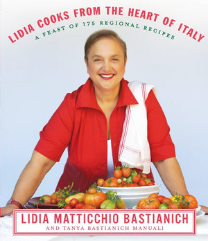 Lidia Cooks from the Heart of Italy: A Feast of 175 Regional Recipes: A Cookbook,New