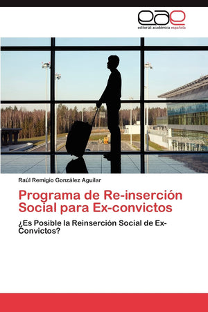 Programa de Reinsercin Social para Exconvictos: Es Posible la Reinsercin Social de ExConvictos? (Spanish Edition),Used