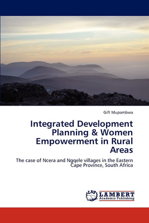 Integrated Development Planning & Women Empowerment in Rural Areas: The case of Ncera and Ngqele villages in the Eastern Cape Pr,Used