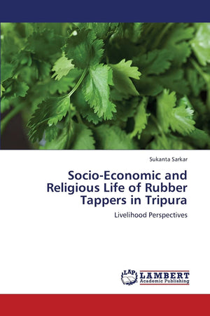 SocioEconomic and Religious Life of Rubber Tappers in Tripura: Livelihood Perspectives,Used