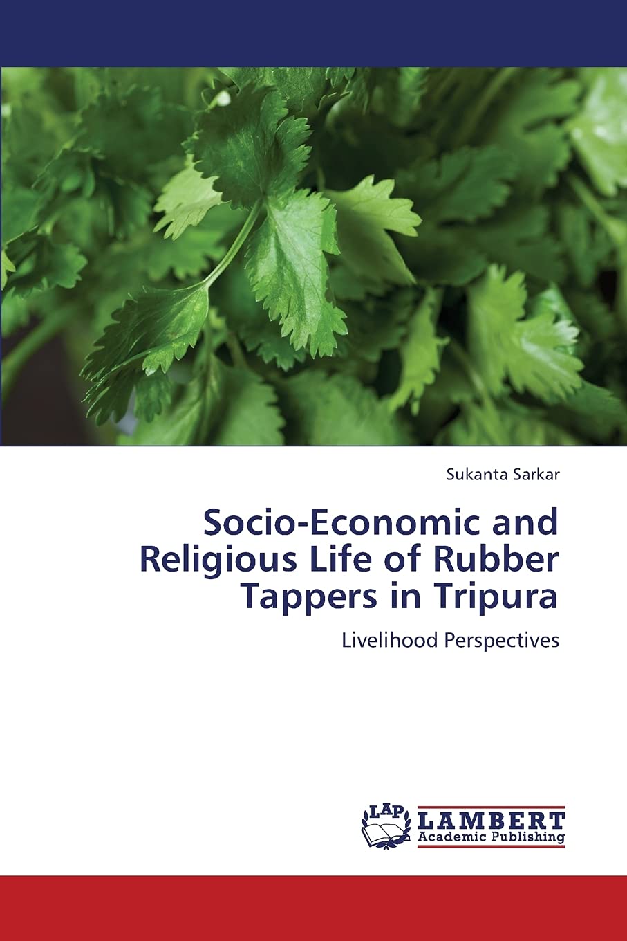 SocioEconomic and Religious Life of Rubber Tappers in Tripura: Livelihood Perspectives,Used