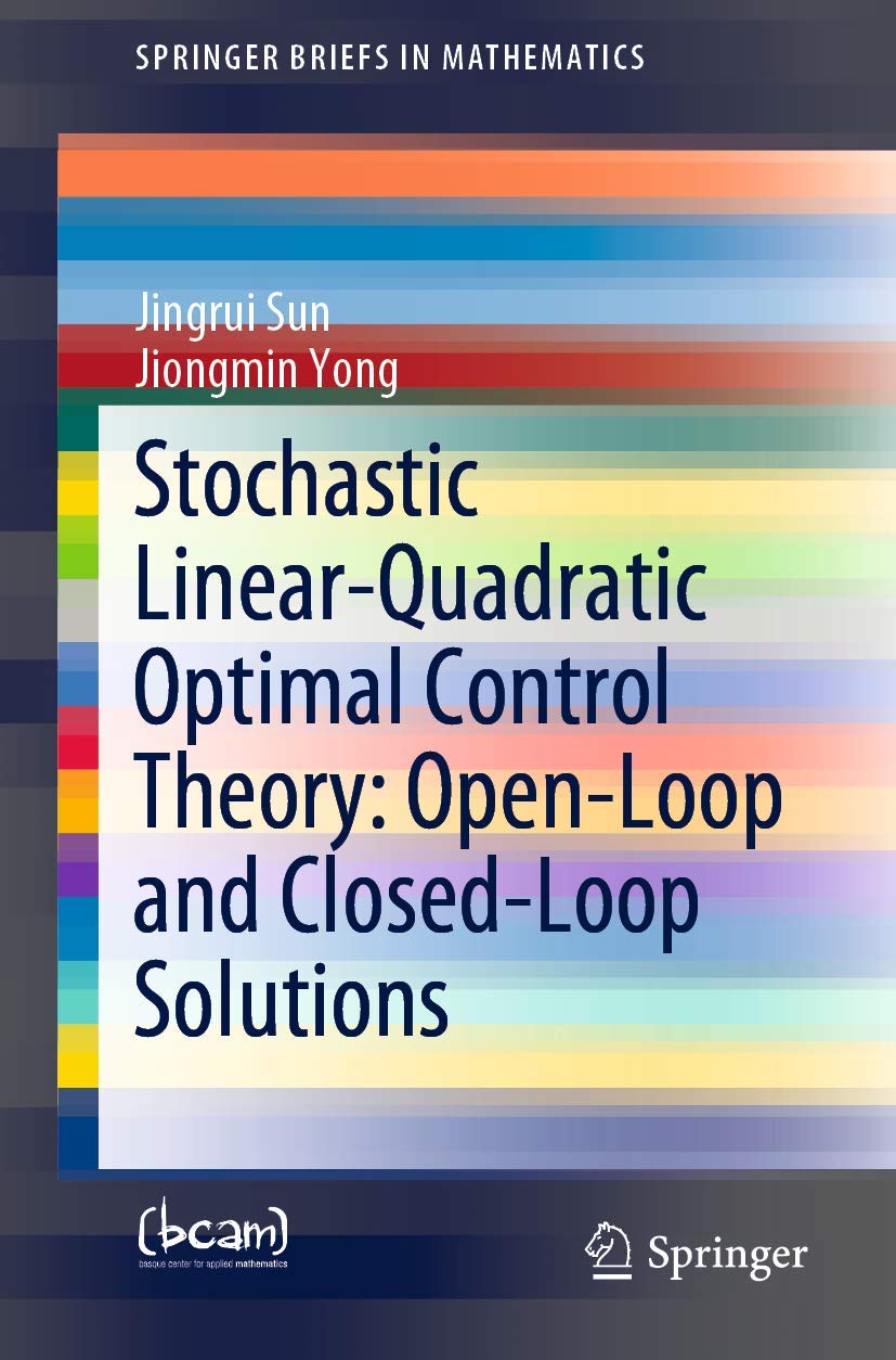 Stochastic LinearQuadratic Optimal Control Theory: OpenLoop and ClosedLoop Solutions: Volume 1 (SpringerBriefs in Mathematics,Used