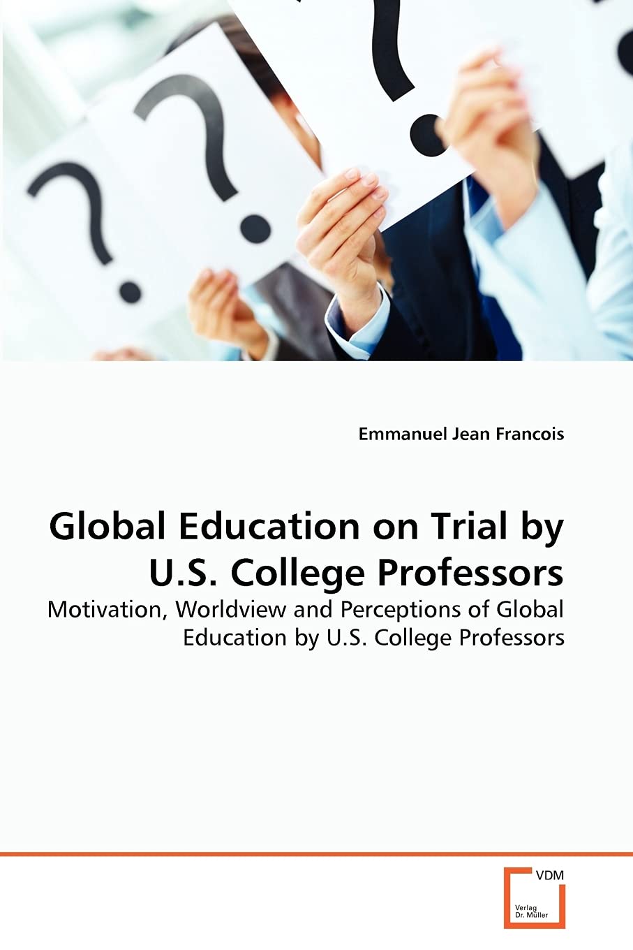 Global Education on Trial by U.S. College Professors: Motivation, Worldview and Perceptions of Global Education by U.S. College ,Used