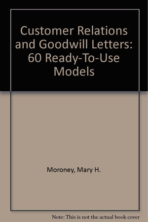 Customer Relations and Goodwill Letters: 60 ReadyToUse Models,Used
