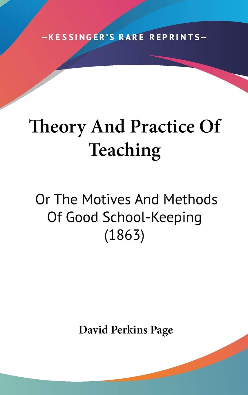 Theory And Practice Of Teaching: Or The Motives And Methods Of Good Schoolkeeping (1863),New
