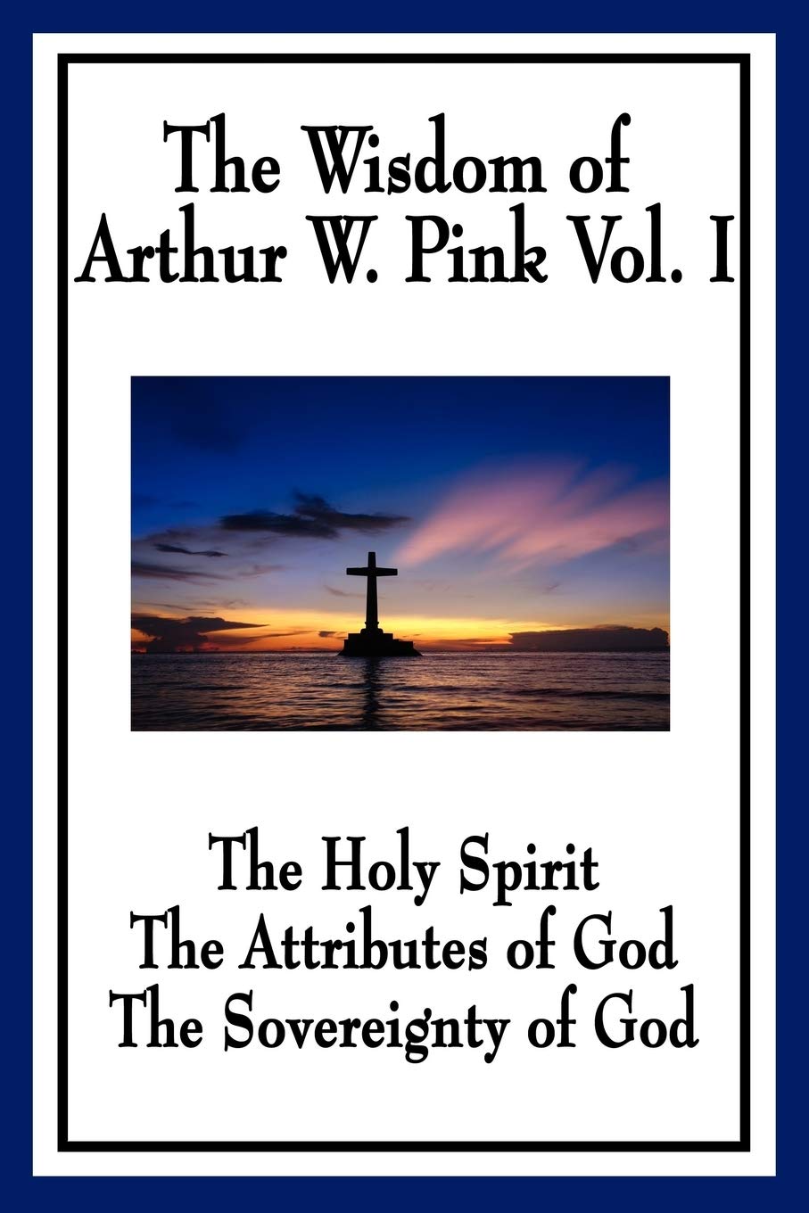 The Wisdom of Arthur W. Pink Vol I: The Holy Spirit, The Attributes of God, The Sovereignty of God: The Holy Spirit, The Attribu,Used