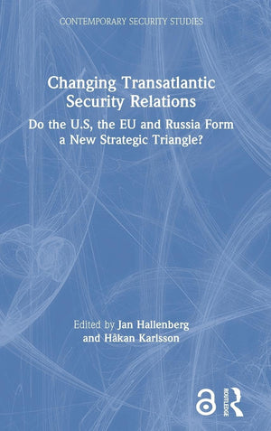 Changing Transatlantic Security Relations: Do the U.S, the EU and Russia Form a New Strategic Triangle? (Contemporary Security S,Used