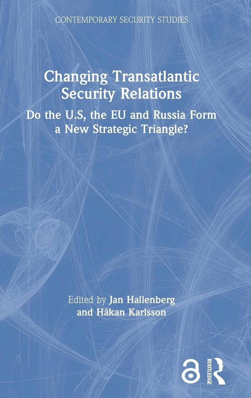 Changing Transatlantic Security Relations: Do the U.S, the EU and Russia Form a New Strategic Triangle? (Contemporary Security S,Used