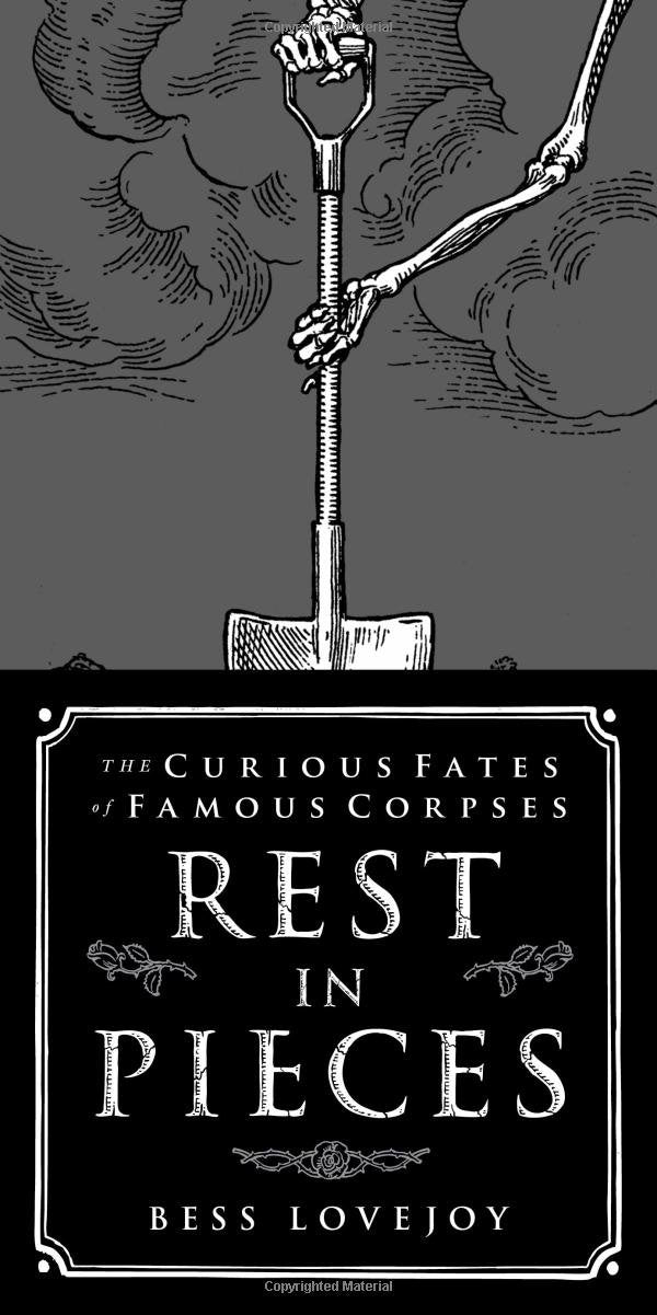 Rest in Pieces: The Curious Fates of Famous Corpses,Used