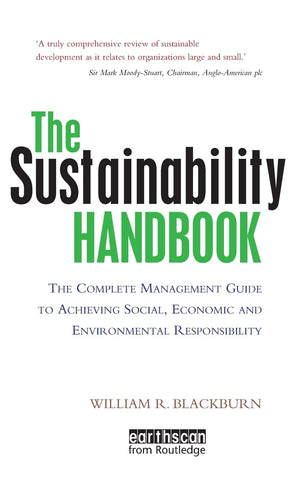 The Sustainability Handbook: The Complete Management Guide to Achieving Social, Economic and Environmental Responsibility,New