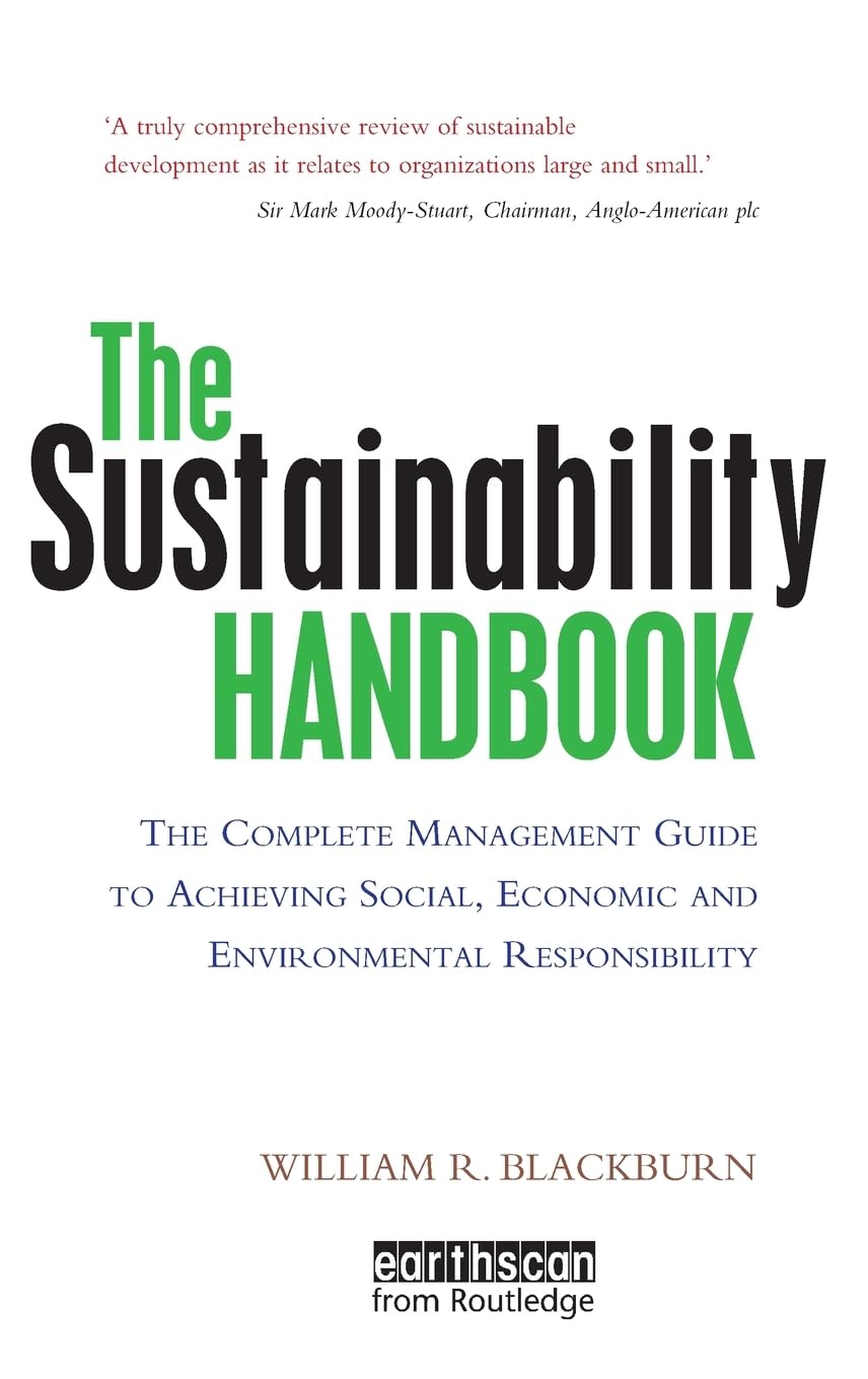 The Sustainability Handbook: The Complete Management Guide to Achieving Social, Economic and Environmental Responsibility,New