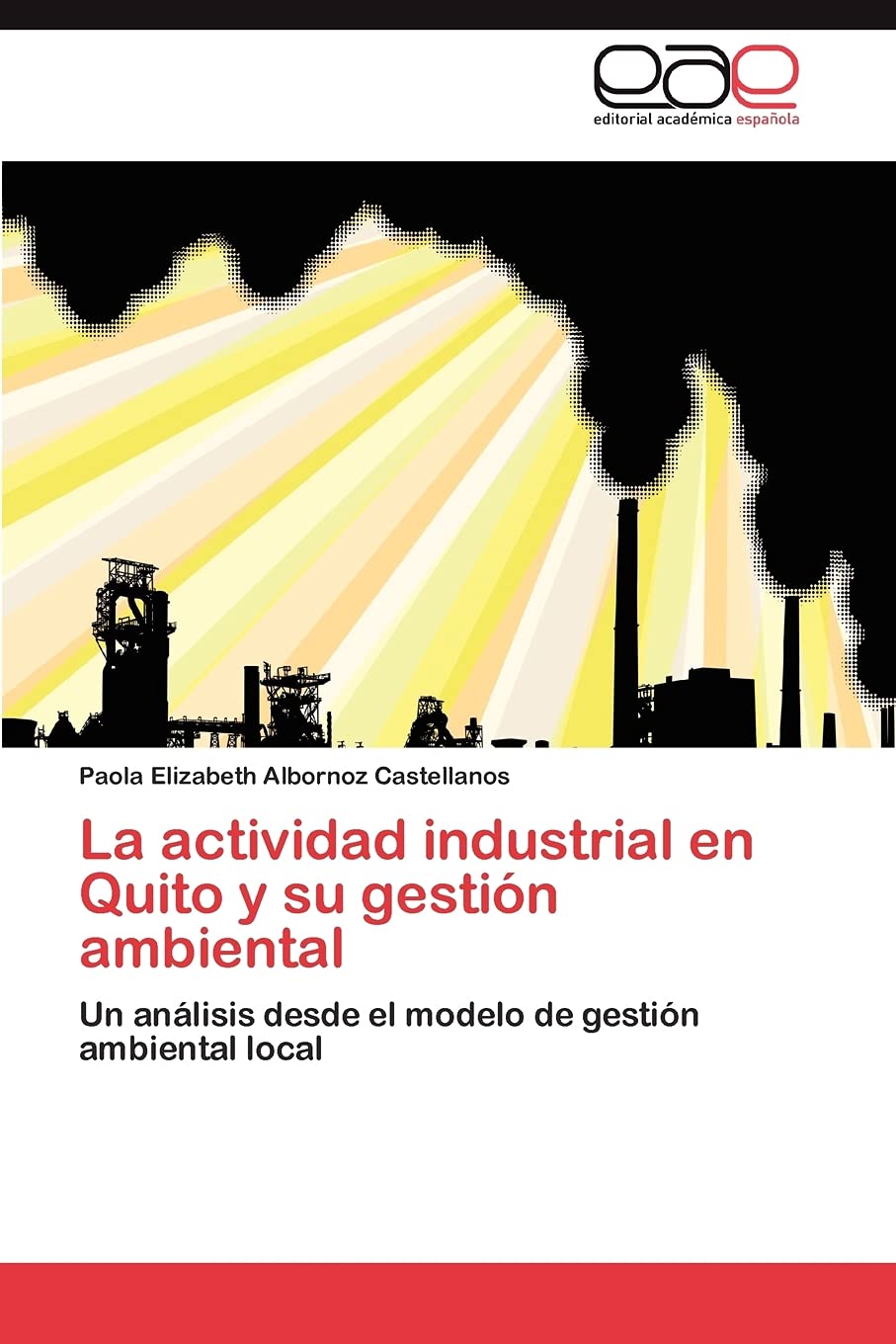 La actividad industrial en Quito y su gestin ambiental: Un anlisis desde el modelo de gestin ambiental local (Spanish Edit,Used