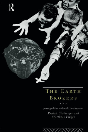 The Earth Brokers: Power, Politics and World Development,New