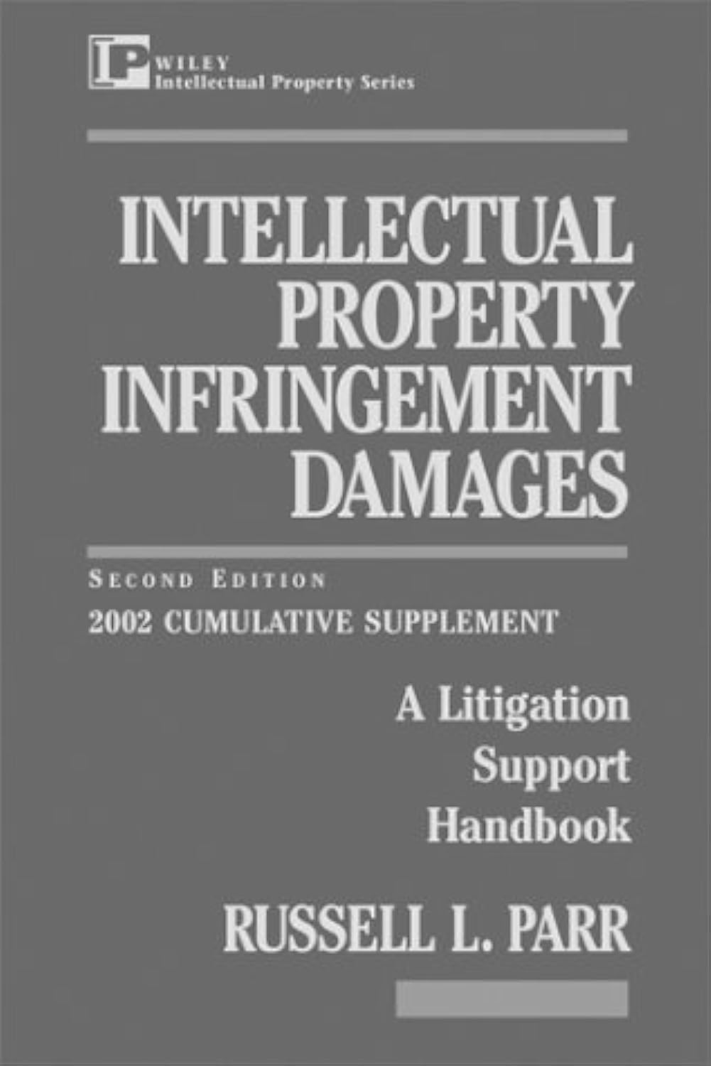 Intellectual Property Infringement Damages, 2002 Cumulative Supplement: A Litigation Support Handbook (Intellectual Propertygen
