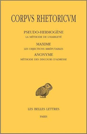 Corpus Rhetoricum. Tome V: PseudoHermogne, La mthode de l'habilet  Maxime, Les objections irrfutables  Anonyme, Mthod,Used