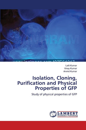 Isolation, Cloning, Purification and Physical Properties of GFP: Study of physical properties of GFP,Used