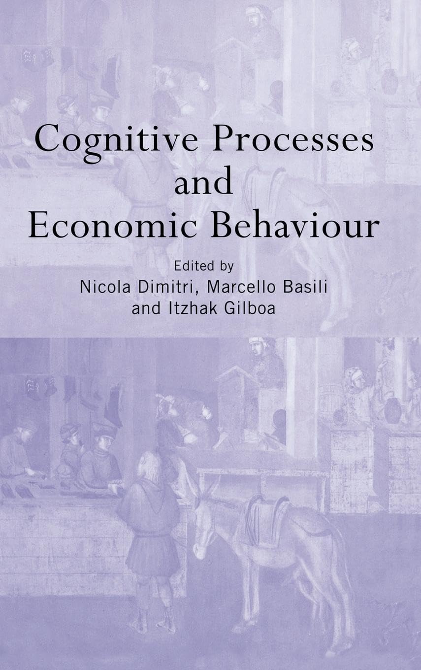 Cognitive Processes And Economic Behaviour (Routledge Siena Studies In Political Economy)